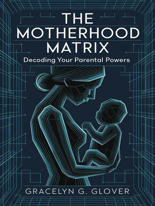 Title details for The Motherhood Matrix by Gracelyn G. Glover - Available